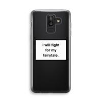 Fight for my fairytale: Samsung Galaxy J8 (2018) Transparant Hoesje