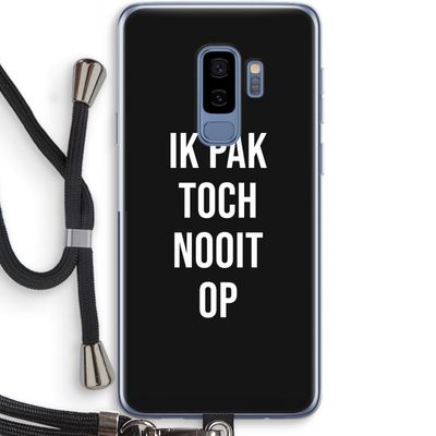 Ik pak nooit op - Zwart: Samsung Galaxy S9 Plus Transparant Hoesje met koord