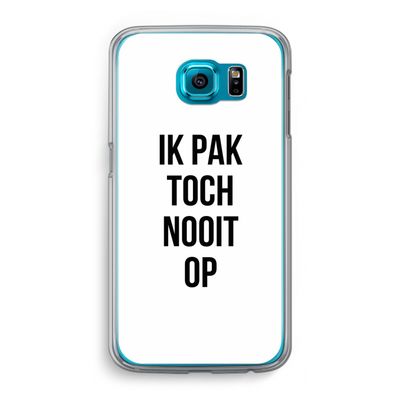 Ik pak nooit op: Samsung Galaxy S6 Transparant Hoesje