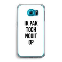 Ik pak nooit op: Samsung Galaxy S6 Transparant Hoesje