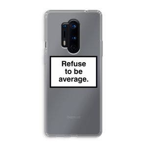 Refuse to be average: OnePlus 8 Pro Transparant Hoesje