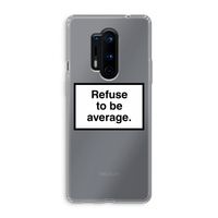 Refuse to be average: OnePlus 8 Pro Transparant Hoesje