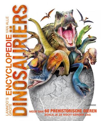 John  Woodward Lannoo's grote encyclopedie   Lannoo's grote encyclopedie van alle dinosauriërs