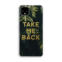 Take me back: Pixel 4 XL Transparant Hoesje Take me back: Pixel 4 XL Transparant Hoesje