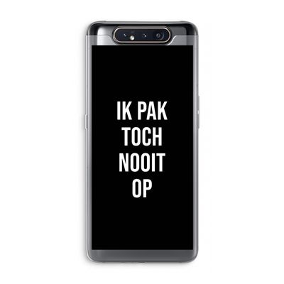 Ik pak nooit op - Zwart: Samsung Galaxy A80 Transparant Hoesje