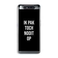 Ik pak nooit op - Zwart: Samsung Galaxy A80 Transparant Hoesje Ik pak nooit op - Zwart: Samsung Galaxy A80 Transparant Hoesje