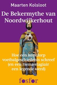 De bekermythe van Noordwijkerhout - Maarten Kolsloot - ebook