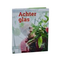 ACHTER GLAS | Tuinieren in serre of kas