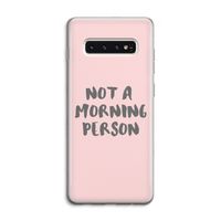 Morning person: Samsung Galaxy S10 4G Transparant Hoesje