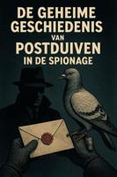 De geheime geschiedenis van postduiven in de spionage (Paperback)