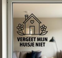 Tekst ¨vergeet mijn huisje niet¨ raamsticker