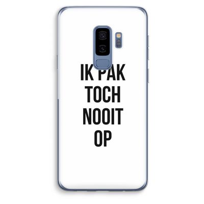 Ik pak nooit op: Samsung Galaxy S9 Plus Transparant Hoesje