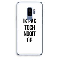 Ik pak nooit op: Samsung Galaxy S9 Plus Transparant Hoesje