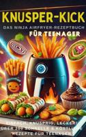KNUSPER-KICK: Das Ninja Airfryer-Rezeptbuch - Einfach, knusprig, lecker![FARBAUSGABE] - Mira Rezeptkicker - ebook