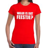 Waar is dat feestje dames T-shirt rood