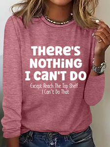 There Is Nothing I Can't Do Except Reach The Top Shelf Simple Text Letters Long Sleeve Shirt