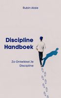 Discipline Handboek: Het Boek Met Tips & Inzichten: Zo Ontwikkel Je Discipline - Rubin Alaie - ebook