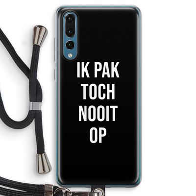 Ik pak nooit op - Zwart: Huawei P20 Pro Transparant Hoesje met koord