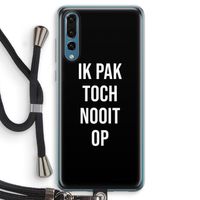 Ik pak nooit op - Zwart: Huawei P20 Pro Transparant Hoesje met koord