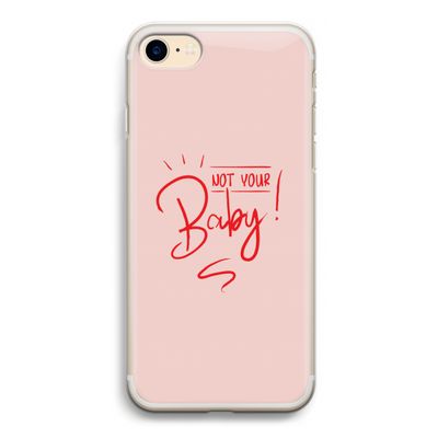 Not Your Baby: iPhone 7 Transparant Hoesje
