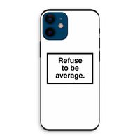 Refuse to be average: iPhone 12 mini Biologisch afbreekbaar hoesje