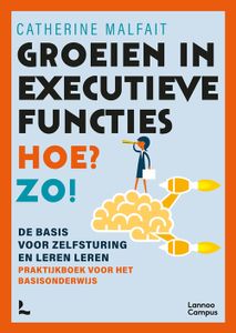 Groeien in executieve functies. Hoe? Zo! - Catherine Malfait - ebook