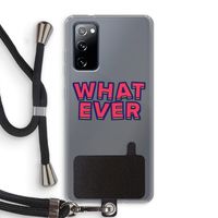 Whatever: Samsung Galaxy S20 FE / S20 FE 5G Transparant Hoesje met koord Whatever: Samsung Galaxy S20 FE / S20 FE 5G Transparant Hoesje met koord