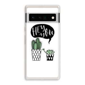 Hey you cactus: Google Pixel 6 Pro Transparant Hoesje