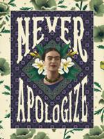 Kunstdruk Frida Kahlo - Never Apologize 30x40cm