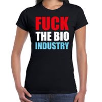 Fuck de bio industry demonstratie / protest t-shirt zwart voor dames