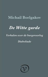 De Witte garde / Verhalen over de burgeroorlog / Diaboliade - Michail Boelgakov - ebook