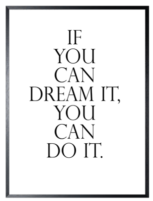 Schilderij 32x42cm If You Can Dream It, You Can Do It