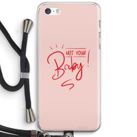 Not Your Baby: iPhone 5 / 5S / SE Transparant Hoesje met koord