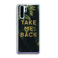 Take me back: Huawei P30 Pro Transparant Hoesje