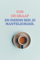 En ineens ben je mantelzorger. - Cor De Graaf - ebook