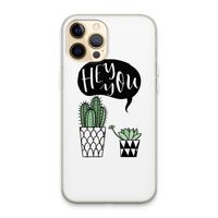 Hey you cactus: iPhone 13 Pro Max Transparant Hoesje