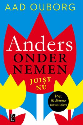Anders ondernemen, juist nu - Aad Ouborg - ebook