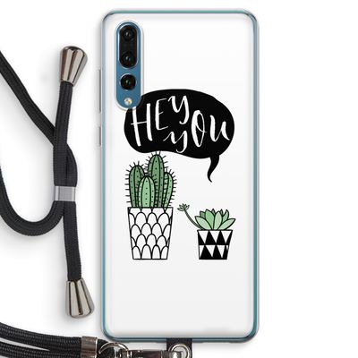 Hey you cactus: Huawei P20 Pro Transparant Hoesje met koord