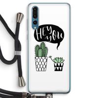 Hey you cactus: Huawei P20 Pro Transparant Hoesje met koord