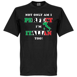 Not Only Am I Perfect, I'm Italian Too! T-shirt