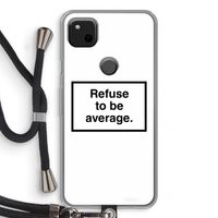 Refuse to be average: Pixel 4a Transparant Hoesje met koord