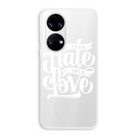 Turn hate into love: Huawei P50 Transparant Hoesje