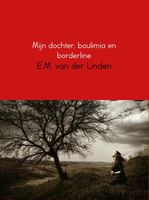 Mijn dochter; boulimia en borderline - E.M. van der Linden - ebook