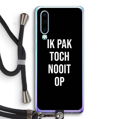Ik pak nooit op - Zwart: Huawei P30 Transparant Hoesje met koord