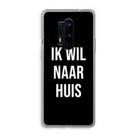 Ik wil naar huis - Zwart: OnePlus 8 Pro Transparant Hoesje