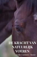 De kracht van natuurlijk voeren - Femke Leunissen - ebook