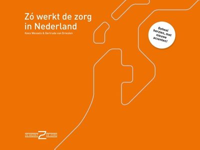 Zo werkt de zorg in Nederland - Kees Wessels, Gertrude van Driesten - ebook