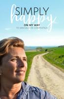 Simply Happy On My Way to Santiago de Compostela - Anne-Marie Kruiper - ebook