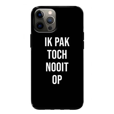 Ik pak nooit op - Zwart: iPhone 12 Pro Tough Case