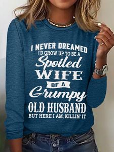 Women's Funny I Never Dreamed I'd Grow Up To Be A Spoiled Wife Of A Grumpy Old Cotton-Blend Text Letters Long Sleeve Top